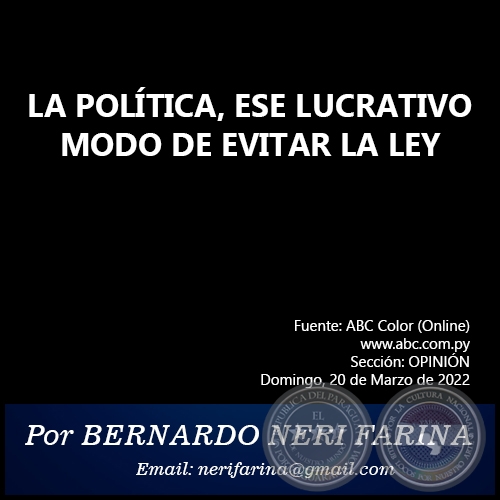 LA POLÍTICA, ESE LUCRATIVO MODO DE EVITAR LA LEY - Por BERNARDO NERI FARINA - Domingo, 20 de Marzo de 2022